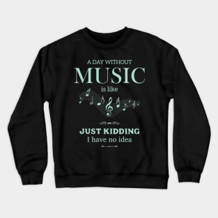 A Day Without Music Funny Love Music Crewneck Sweatshirt